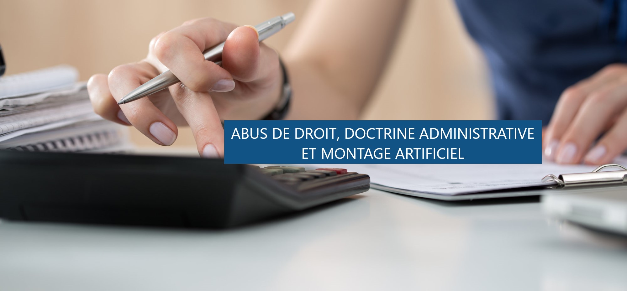 Abus de droit fiscal, opposabilité de la doctrine administrative et montages artificiels : le Conseil d'Etat statue